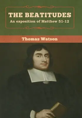 Beatitudinile: O expunere a Matei 51-12 - The Beatitudes: An exposition of Matthew 51-12
