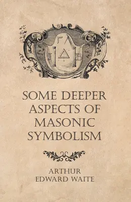 Unele aspecte profunde ale simbolismului masonic - Some Deeper Aspects of Masonic Symbolism