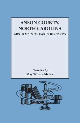 Comitatul Anson, Carolina de Nord: Rezumate ale înregistrărilor timpurii - Anson County, North Carolina: Abstracts of Early Records