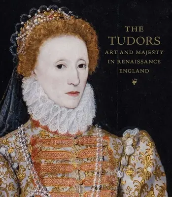 The Tudors: Artă și Majestate în Anglia Renașterii - The Tudors: Art and Majesty in Renaissance England