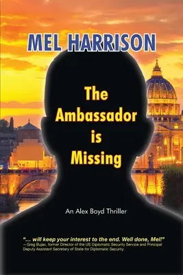 Ambasadorul a dispărut: Un thriller Alex Boyd - The Ambassador is Missing: An Alex Boyd Thriller