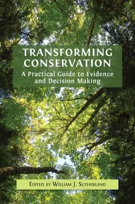 Transformarea conservării: A Practical Guide to Evidence and Decision Making - Transforming Conservation: A Practical Guide to Evidence and Decision Making
