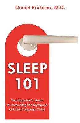 Somnul 101: Ghidul începătorului pentru deslușirea misterelor celui de-al treilea lucru uitat al vieții - Sleep 101: The Beginner's Guide to Unraveling the Mysteries of Life's Forgotten Third