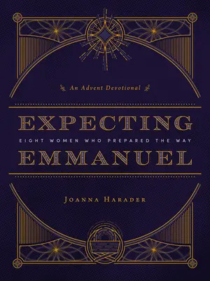 Așteptându-l pe Emanuel: Opt femei care au pregătit calea - Expecting Emmanuel: Eight Women Who Prepared the Way