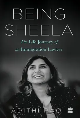 Fiind Sheela: Călătoria de viață a unui avocat specializat în imigrație - Being Sheela: The Life Journey of an Immigration Lawyer