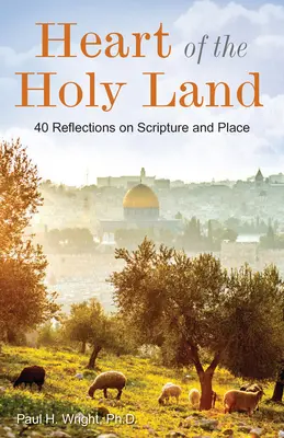 Inima Țării Sfinte: 40 de reflecții asupra Scripturii și a locului - Heart of the Holy Land: 40 Reflections on Scripture and Place
