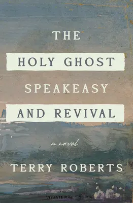 The Holy Ghost Speakeasy and Revival: Un roman de foc și apă - The Holy Ghost Speakeasy and Revival: A Novel of Fire and Water