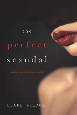 Scandalul perfect (Un thriller psihologic de suspans Jessie Hunt - Cartea a douăzeci și treia) - The Perfect Scandal (A Jessie Hunt Psychological Suspense Thriller-Book Twenty-Three)