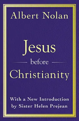 Iisus înainte de creștinism: Cu o nouă prefață de Sr. Helen Prejean - Jesus Before Christianity: With a New Foreword by Sr. Helen Prejean