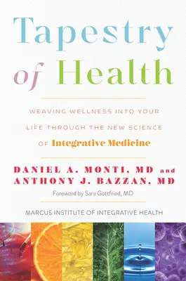 Tapestry of Health: Țesutul bunăstării în viața ta prin noua știință a medicinei integrative - Tapestry of Health: Weaving Wellness Into Your Life Through the New Science of Integrative Medicine