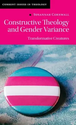 Teologia constructivă și varianța de gen: Creaturi transformative - Constructive Theology and Gender Variance: Transformative Creatures