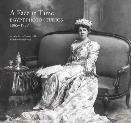 Un chip în timp: studiourile foto din Egipt, 1865-1939 - A Face in Time: Egypt Photo Studios, 1865-1939