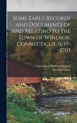Unele înregistrări și documente timpurii ale și referitoare la orașul Windsor, Connecticut, 1639-1703 - Some Early Records and Documents of and Relating to the Town of Windsor, Connecticut, 1639-1703