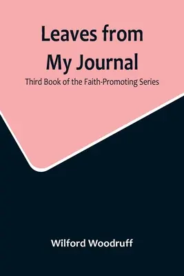 Frunze din jurnalul meu: A treia carte din seria Promovarea credinței - Leaves from My Journal: Third Book of the Faith-Promoting Series