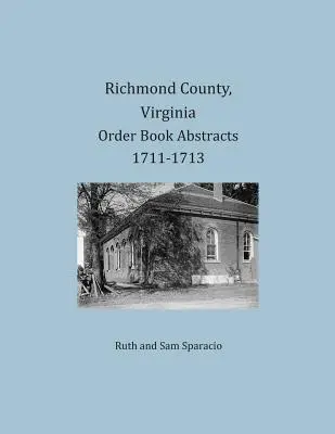 Richmond County, Virginia Rezumate ale registrelor de ordine 1711-1713 - Richmond County, Virginia Order Book Abstracts 1711-1713