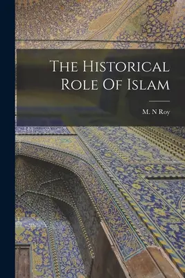 Rolul istoric al islamului - The Historical Role Of Islam