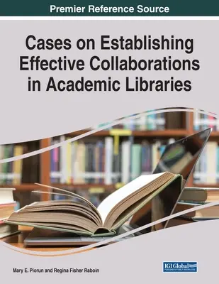 Cazuri privind stabilirea de colaborări eficiente în bibliotecile academice - Cases on Establishing Effective Collaborations in Academic Libraries