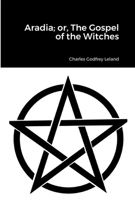 Aradia; sau, Evanghelia vrăjitoarelor - Aradia; or, The Gospel of the Witches
