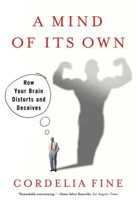 Mind of Its Own: How Your Brain Distorsions and Deceives - Mind of Its Own: How Your Brain Distorts and Deceives