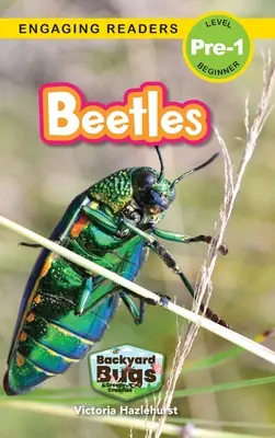 Beetles: Bugs and Creepy-Crawlies (Engaging Readers, Level Pre-1) - Beetles: Backyard Bugs and Creepy-Crawlies (Engaging Readers, Level Pre-1)