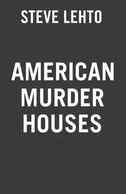 Case americane ale crimelor: A Coast-To-Coast Tour of the Most Notorious Houses of Homicide (Un tur de la o coastă la alta al celor mai faimoase case de omucideri) - American Murder Houses: A Coast-To-Coast Tour of the Most Notorious Houses of Homicide