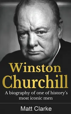 Winston Churchill: O biografie a unuia dintre cei mai emblematici oameni ai istoriei - Winston Churchill: A Biography of one of history's most iconic men