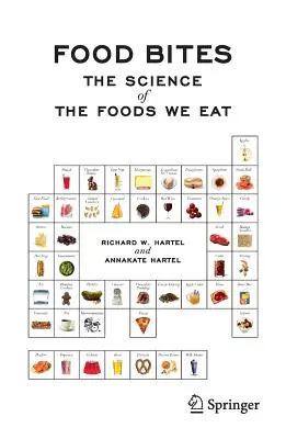 Food Bites: Știința alimentelor pe care le mâncăm: The Science of the Foods We Eat - Food Bites: The Science of the Foods We Eat