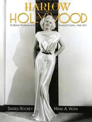 Harlow la Hollywood, ediție extinsă: Bomba blondă în capitala glamourului, 1928-1937 - Harlow in Hollywood, Expanded Edition: The Blonde Bombshell in the Glamour Capital, 1928-1937