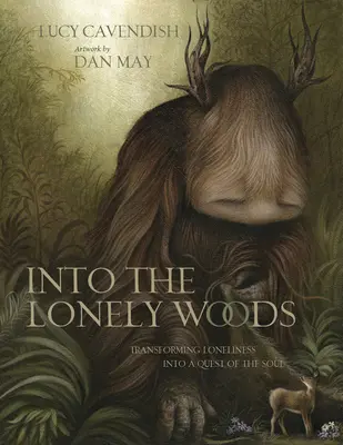 Cartea cadou Into the Lonely Woods: Transforming Loneliness Into a Quest of the Soul - Into the Lonely Woods Gift Book: Transforming Loneliness Into a Quest of the Soul