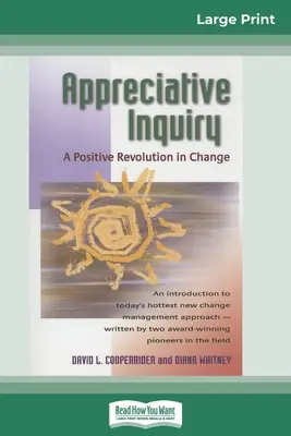 Ancheta apreciativă: O revoluție pozitivă în schimbare (16pt Large Print Edition) - Appreciative Inquiry: A Positive Revolution in Change (16pt Large Print Edition)