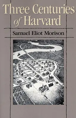 Trei secole de Harvard, 1636-1936 - Three Centuries of Harvard, 1636-1936