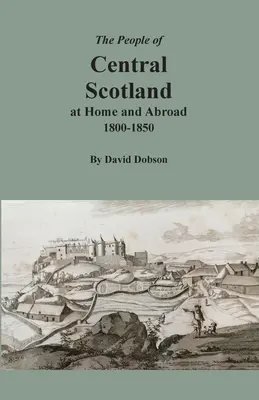 Populația din centrul Scoției acasă și în străinătate, 1800-1850 - The People of Central Scotland at Home and Abroad, 1800-1850
