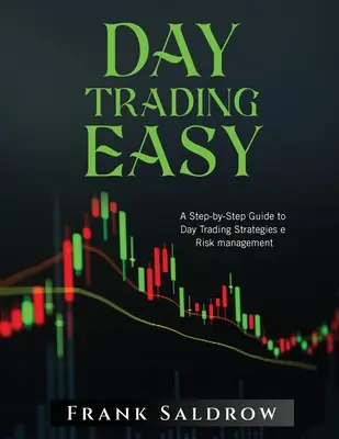Day Trading Easy a: Un ghid pas cu pas pentru strategiile de tranzacționare zilnică și gestionarea riscurilor - Day Trading Easy a: A Step-by-Step Guide to Day Trading Strategies e Risk Management