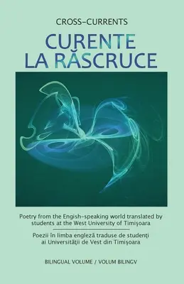 Curente La Ruscruce: Poezie din lumea anglofonă tradusă de studenții de la Universitatea de Vest din Timișoara - Curente La Ruscruce: Poetry from the English-speaking world translated by students at the West University of Timisoara