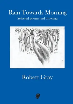 Ploaie spre dimineață: Poezii și desene selectate - Rain Towards Morning: Selected poems and drawings