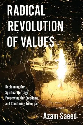 Revoluția radicală a valorilor: Revendicarea moștenirii noastre spirituale, păstrarea libertăților noastre și combaterea terorismului - Radical Revolution of Values: Reclaiming Our Spiritual Heritage, Preserving Our Freedoms, and Countering Terrorism