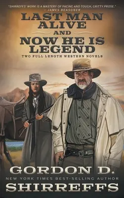 Last Man Alive și Now He Is Legend: Two Full Length Western Novels - Last Man Alive and Now He Is Legend: Two Full Length Western Novels