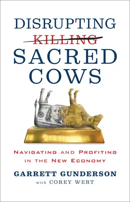 Perturbarea vacilor sacre: Navigating and Profiting in the New Economy (Navigare și profit în noua economie) - Disrupting Sacred Cows: Navigating and Profiting in the New Economy