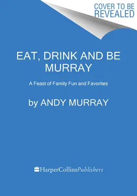 Mănâncă, bea și fii Murray: O sărbătoare a distracției în familie și a preferințelor - Eat, Drink, and Be Murray: A Feast of Family Fun and Favorites