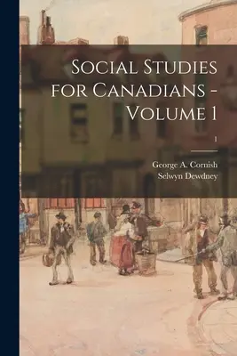 Social Studies for Canadians - Volume 1; 1 (Cornish George a. (George Augustus))