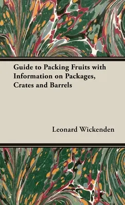 Un ghid pentru ambalarea fructelor cu informații despre ambalaje, lăzi și butoaie - A Guide to Packing Fruits with Information on Packages, Crates and Barrels