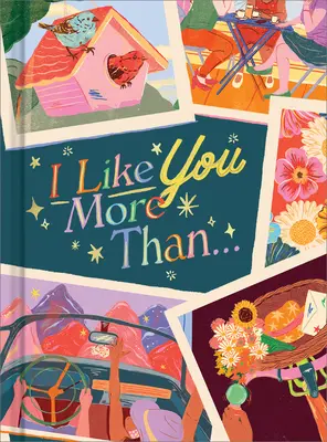 I Like You More Than...: O carte cadou pentru a sărbători un prieten foarte bun - I Like You More Than...: A Gift Book to Celebrate a Really Good Friend