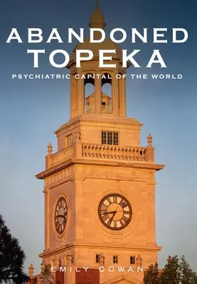 Topeka Abandonată: Capitala psihiatrică a lumii - Abandoned Topeka: Psychiatric Capital of the World