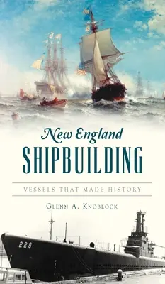New England Shipbuilding: Nave care au făcut istorie - New England Shipbuilding: Vessels That Made History