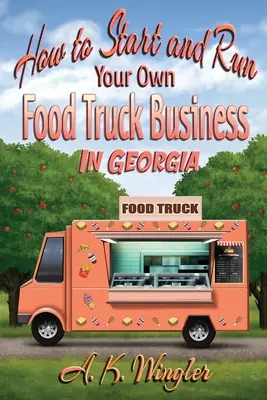 Cum să începeți și să vă conduceți propria afacere cu camioane alimentare în Georgia - How to Start and Run Your Own Food Truck Business in Georgia