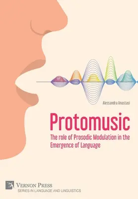 Protomuzica: Rolul modulației prozodice în apariția limbajului - Protomusic: The role of Prosodic Modulation in the Emergence of Language