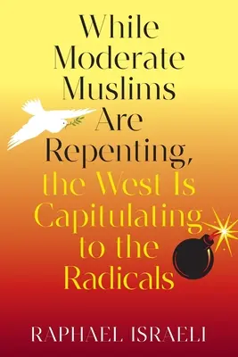 În timp ce musulmanii moderați se pocăiesc, Occidentul cedează în fața radicalilor - While Moderate Muslims Are Repenting, the West Is Capitulating to the Radicals