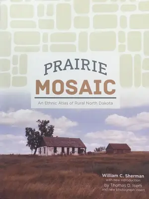 Mozaicul preriilor: un atlas etic al zonelor rurale din Dakota de Nord - Prairie Mosaic: An Ethic Atlas of Rural North Dakota