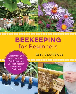 Apicultură pentru începători: Tot ce trebuie să știți pentru a începe și a reuși să creșteți albine în curtea dumneavoastră - Beekeeping for Beginners: Everything You Need to Know to Get Started and Succeed Keeping Bees in Your Backyard