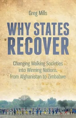 De ce se refac statele: Transformarea societăților învingătoare în națiuni câștigătoare, de la Afganistan la Zimbabwe - Why States Recover: Changing Walking Societies Into Winning Nations, from Afghanistan to Zimbabwe